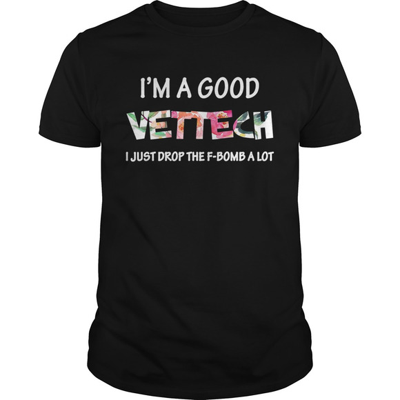 Other - Im A Good Vet Tech I Just Drop The Fbomb A Lot Shirt